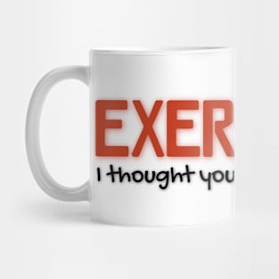 Exercise? I thought you said extra fries. | Funny Mug